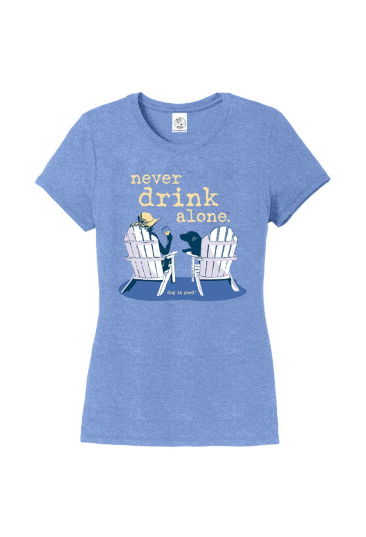Dog is Good Dog is Good T-shirt: Never Drink Alone (Women's)