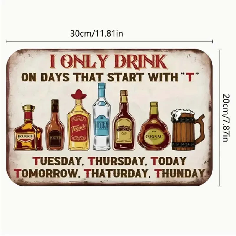 Vintage "I Only Drink On Days Starting with T" Metal Sign - Ideal for Home Bars, Pubs, Clubs, and for Man Caves