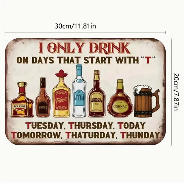 Vintage "I Only Drink On Days Starting with T" Metal Sign - Ideal for Home Bars, Pubs, Clubs, and for Man Caves