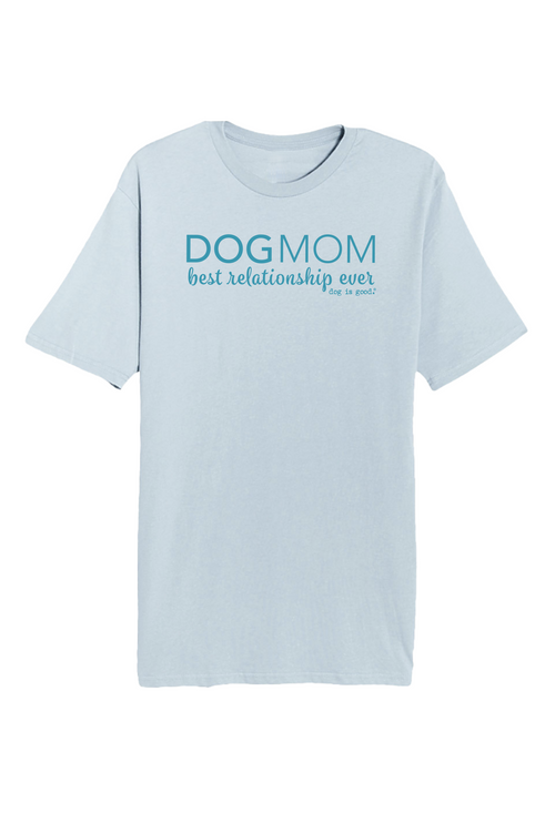 Dog is Good Dog is Good T-shirt: Dog Mom (Unisex, Light Blue)