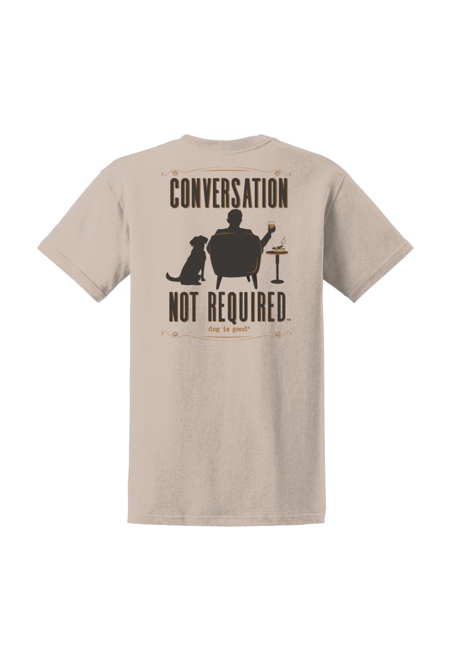 Dog is Good Dog is Good T-shirt: Conversation Not Required, Whiskey (Tan)