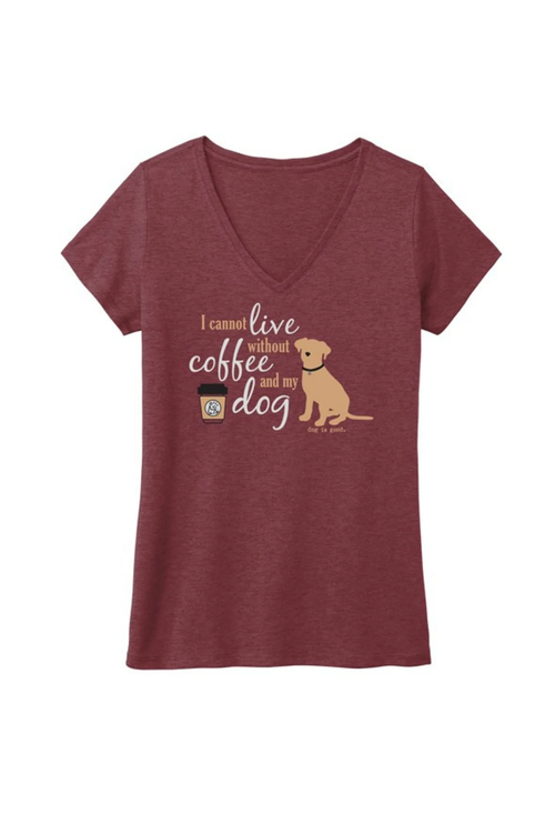 Dog is Good Dog is Good T-shirt: I Cannot Live Without Coffee and My Dog