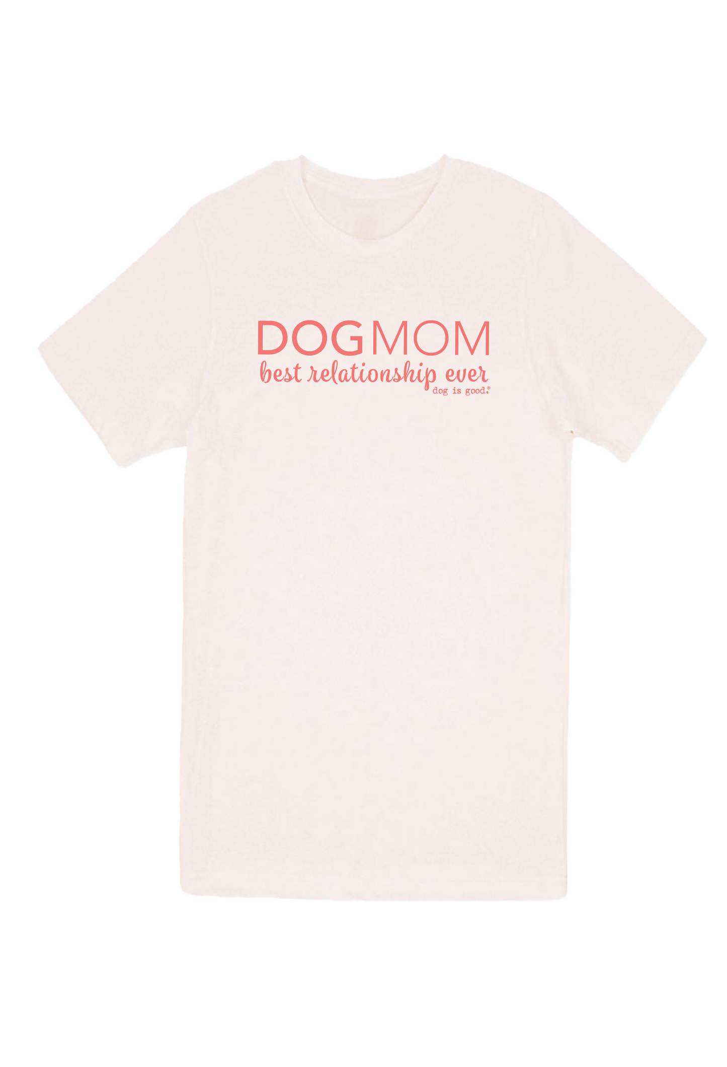 Dog is Good Dog is Good T-shirt: Dog Mom (Unisex, Pink)