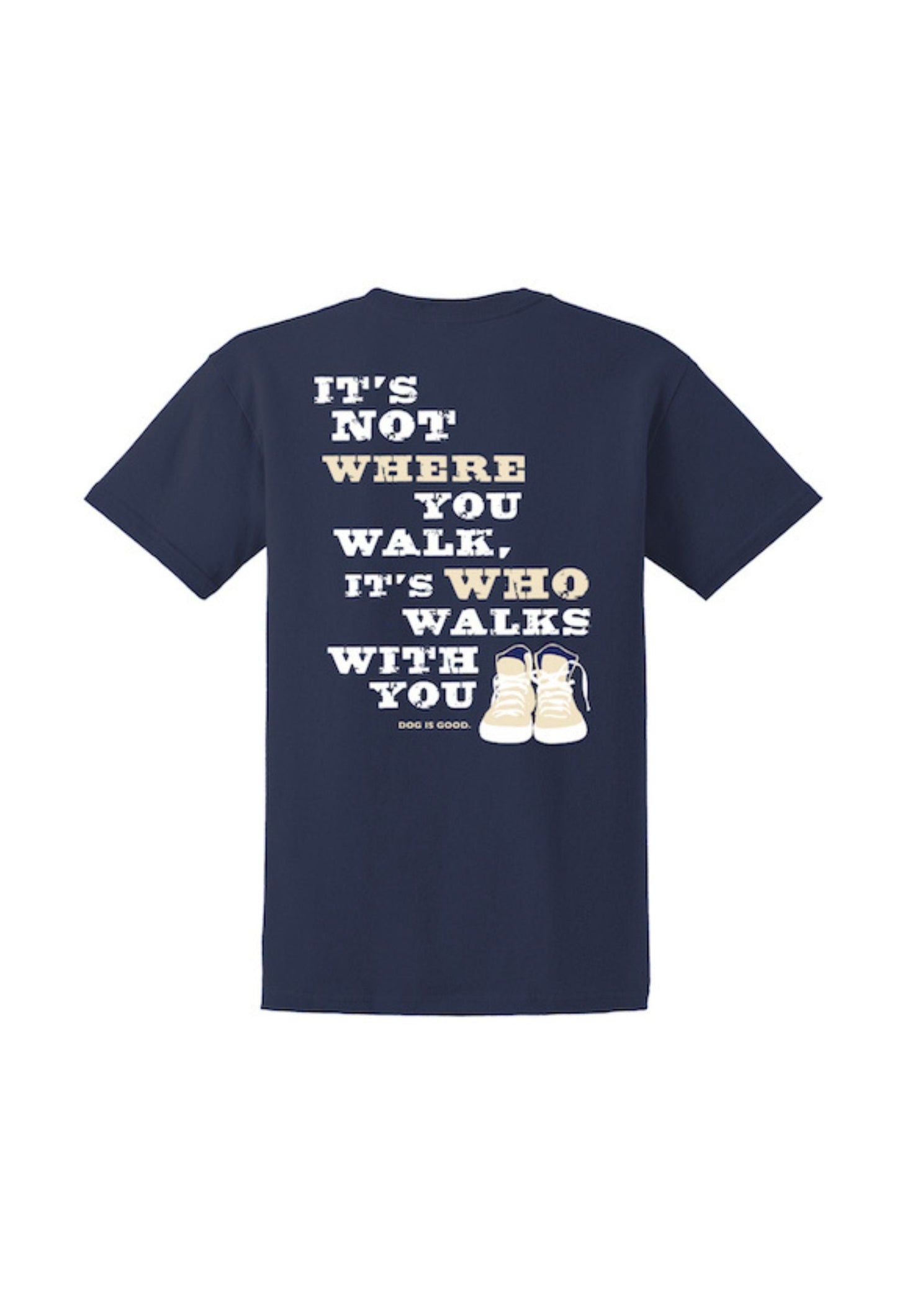 Dog is Good Dog is Good T-shirt: Never Walk Alone