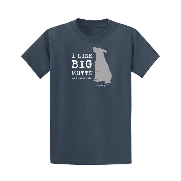 Dog is Good Dog is Good T-shirt: I Like Big Mutts
