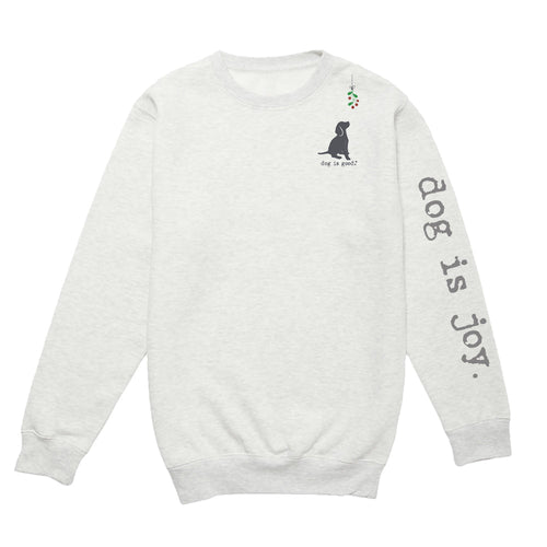 Crew Neck Fleece: Dog is Joy-Mistletoe (Holiday) Dog is Good