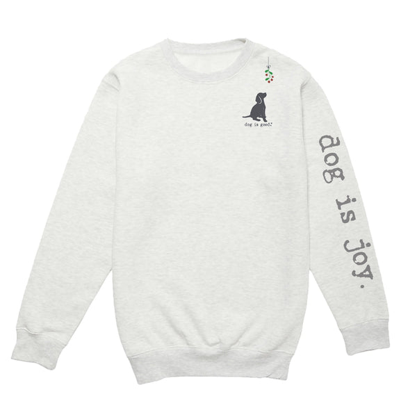 Crew Neck Fleece: Dog is Joy-Mistletoe (Holiday) Dog is Good