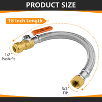 1/2" Push fit x 3/4" FIP, 18" Flexible Water Heater Connector Hose, with Ball Valve