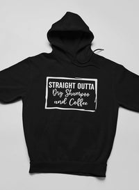 Straight Outta Dry Shampoo & Coffee Hoodie EasyOptionXY LLC