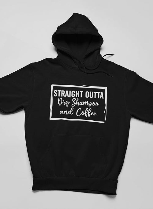 Straight Outta Dry Shampoo & Coffee Hoodie EasyOptionXY LLC